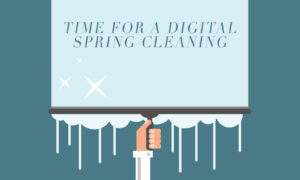 Time for A Digital Spring Cleaning