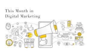This Month in Digital Marketing
