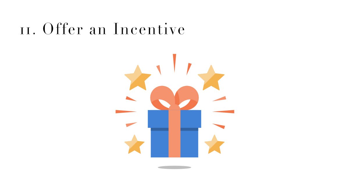 11. Offer an Incentive
