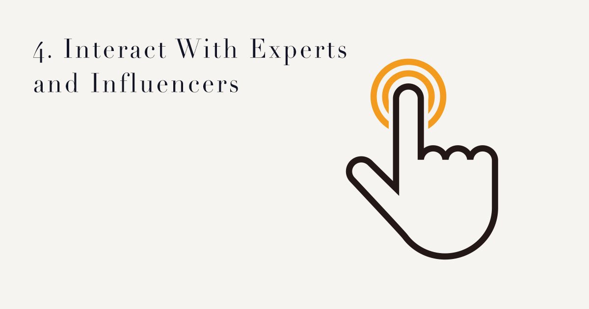 4. Interact With Experts and Influencers
