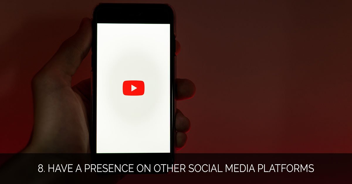 8. Have a Presence on Other Social Media Platforms