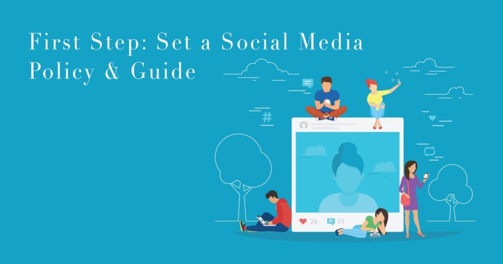 First Step- Set a Social Media Policy & Guide