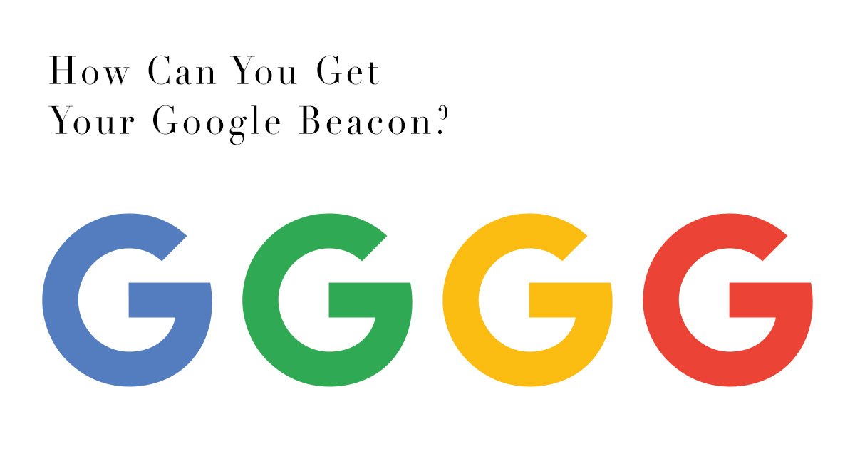 How Can You Get Your Google Beacon_
