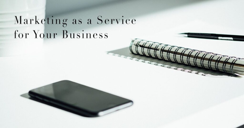 Marketing as a Service for Your Business