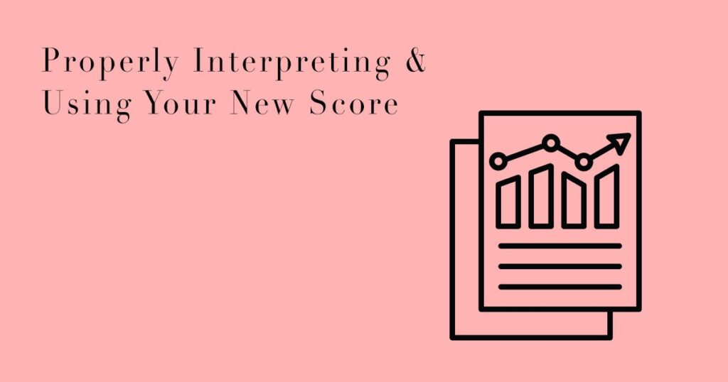 Properly Interpreting & Using Your New Score