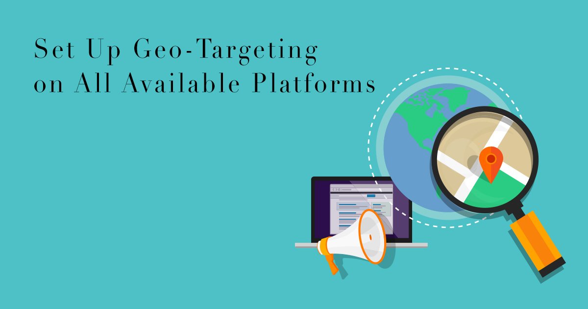 Set Up Geo-Targeting on All Available Platforms