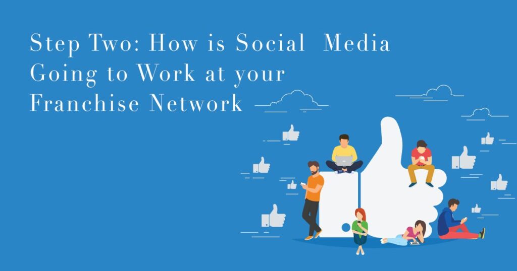 Step Two- How is Social Media Going to Work at your Franchis