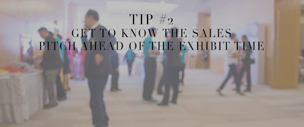 Tip #2- Get To Know The Sales Pitch Ahead of the Exhibit Time