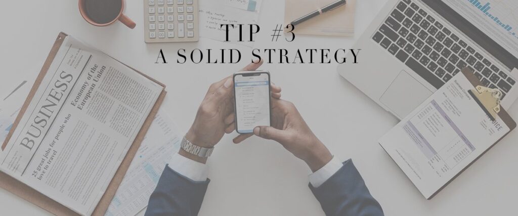 Tip #3- Have a Solid Strategy