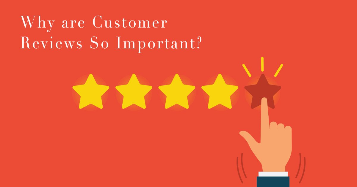 Why are Customer Reviews So Important_