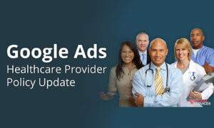 New Update To Healthcare Provider Policy for Google Ads