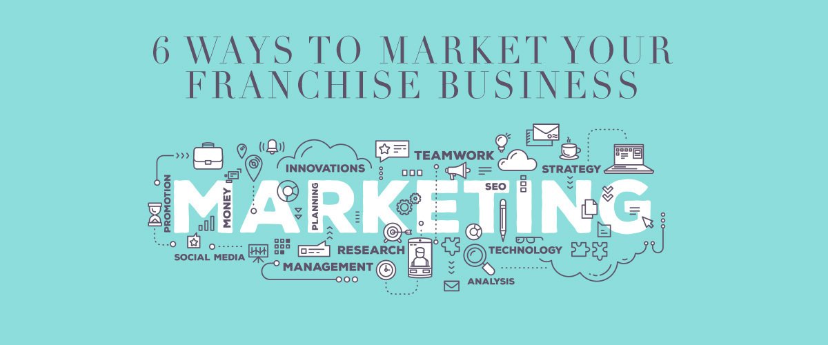 Featured image for post: 6 Ways to Market Your Franchise Business