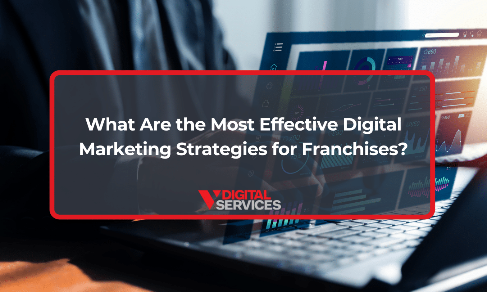 Featured image for post: What Are the Most Effective Digital Marketing Strategies for Franchises?