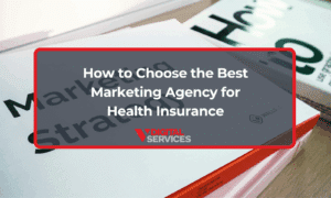 How to Choose the Best Marketing Agency for Health Insurance