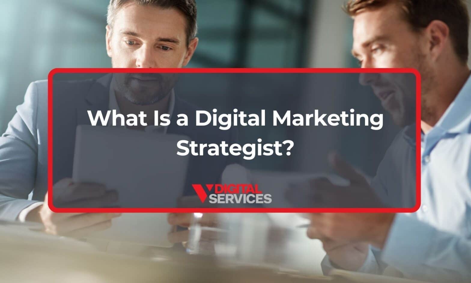 Featured image for post: What Is a Digital Marketing Strategist?