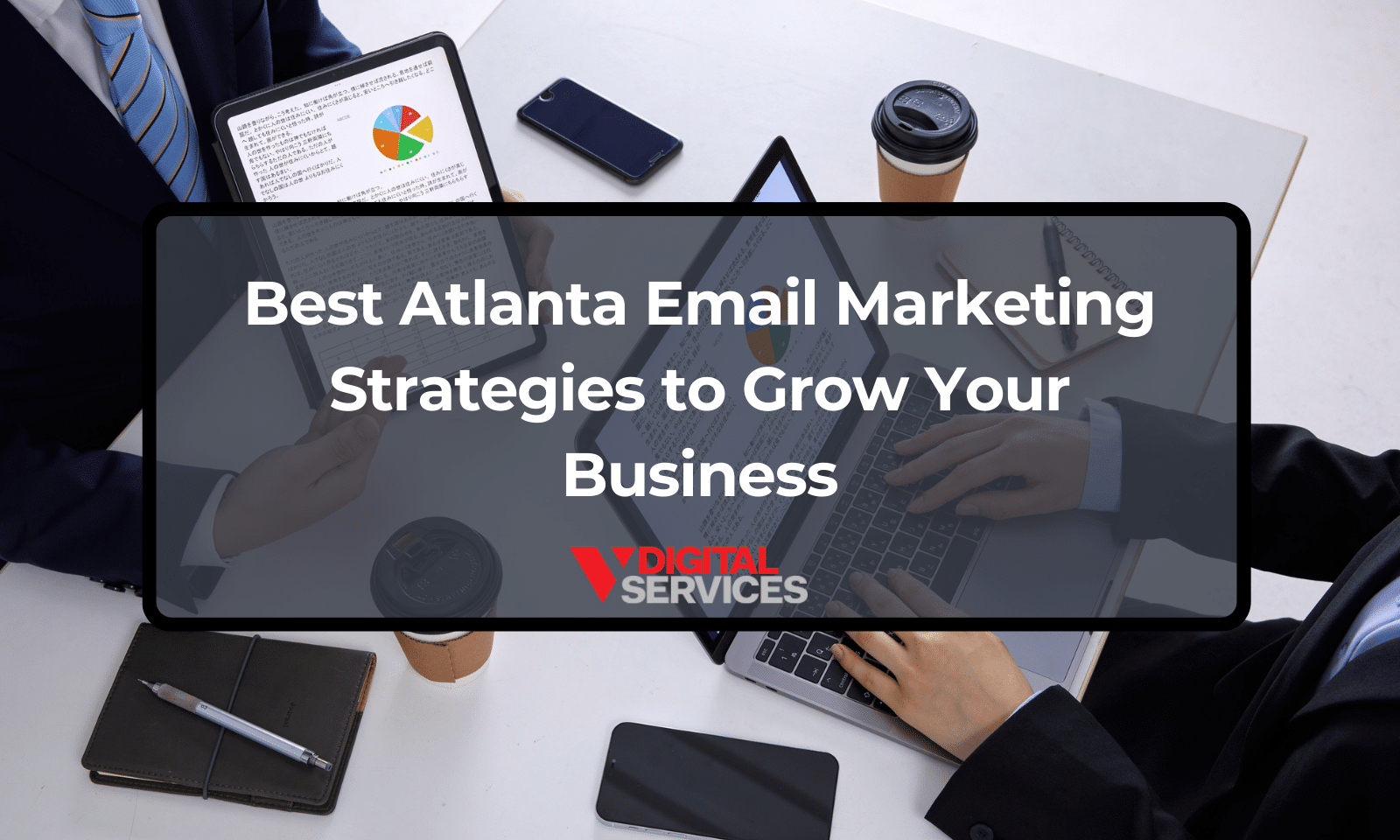 Best Atlanta Email Marketing Strategies to Grow Your Business